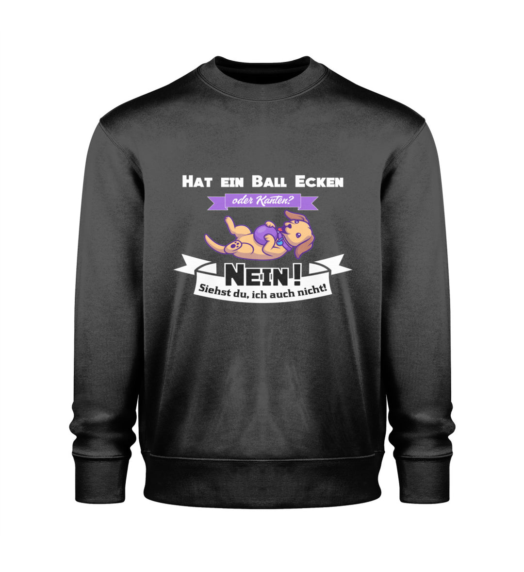 Schwarzes Herren Sweatshirt aus nachhaltiger Bio-Baumwolle – vegan und fair produziert, veredelt mit dem humorvollen Hat ein Ball Ecken oder Kanten? Nein! Siehst du, ich auch nicht!-Design