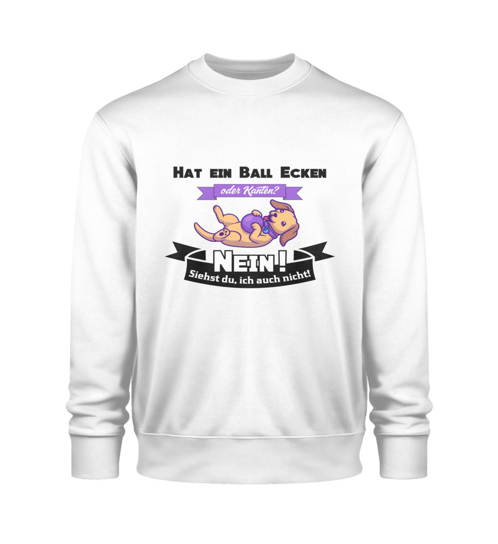 Nachhaltiges Herren Sweatshirt aus 100 % Bio-Baumwolle (vegan) in tiefem Weiß, mit dem originellen Hat ein Ball Ecken oder Kanten? Nein! Siehst du, ich auch nicht!-Aufdruck für eine charmante Aussage