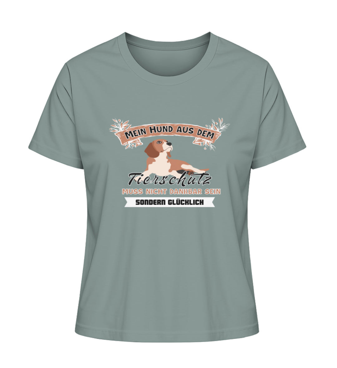 Mode mit Botschaft – Zeige deinen Einsatz für den Tierschutz! Auf diesem grünen Bio-Baumwoll Shirt steht: Mein Hund aus dem Tierschutz muss nicht dankbar, sondern glücklich sein – ein Statement mit Herz