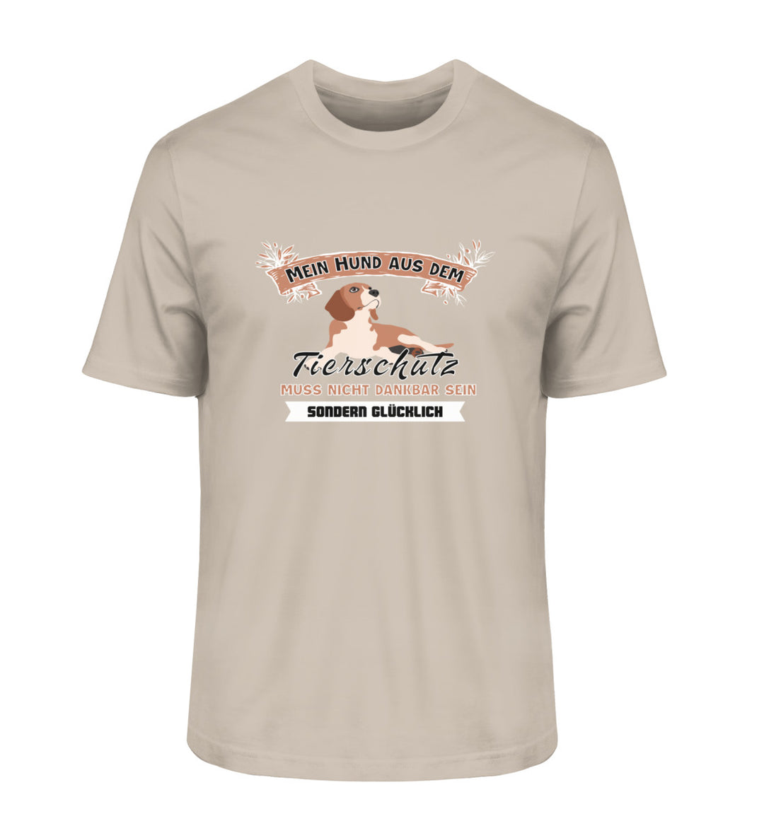 Herren-T-Shirt in Wüstengrau mit dem Spruch Mein Hund aus dem Tierschutz muss nicht dankbar sein, sondern glücklich – aus Bio-Baumwolle, perfekt für Tierschutzfreunde