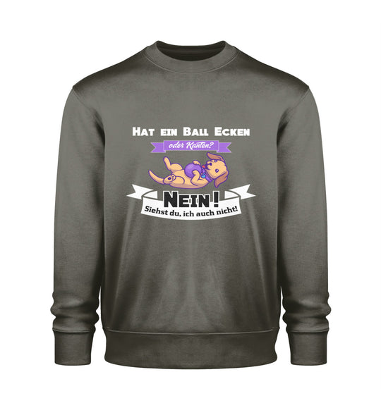 Ein cooles Statement gegen die Ecken und Kanten des Hunde Lebens – Khaki Sweatshirt mit Hat ein Ball Ecken oder Kanten? Nein! Siehst du, ich auch nicht!