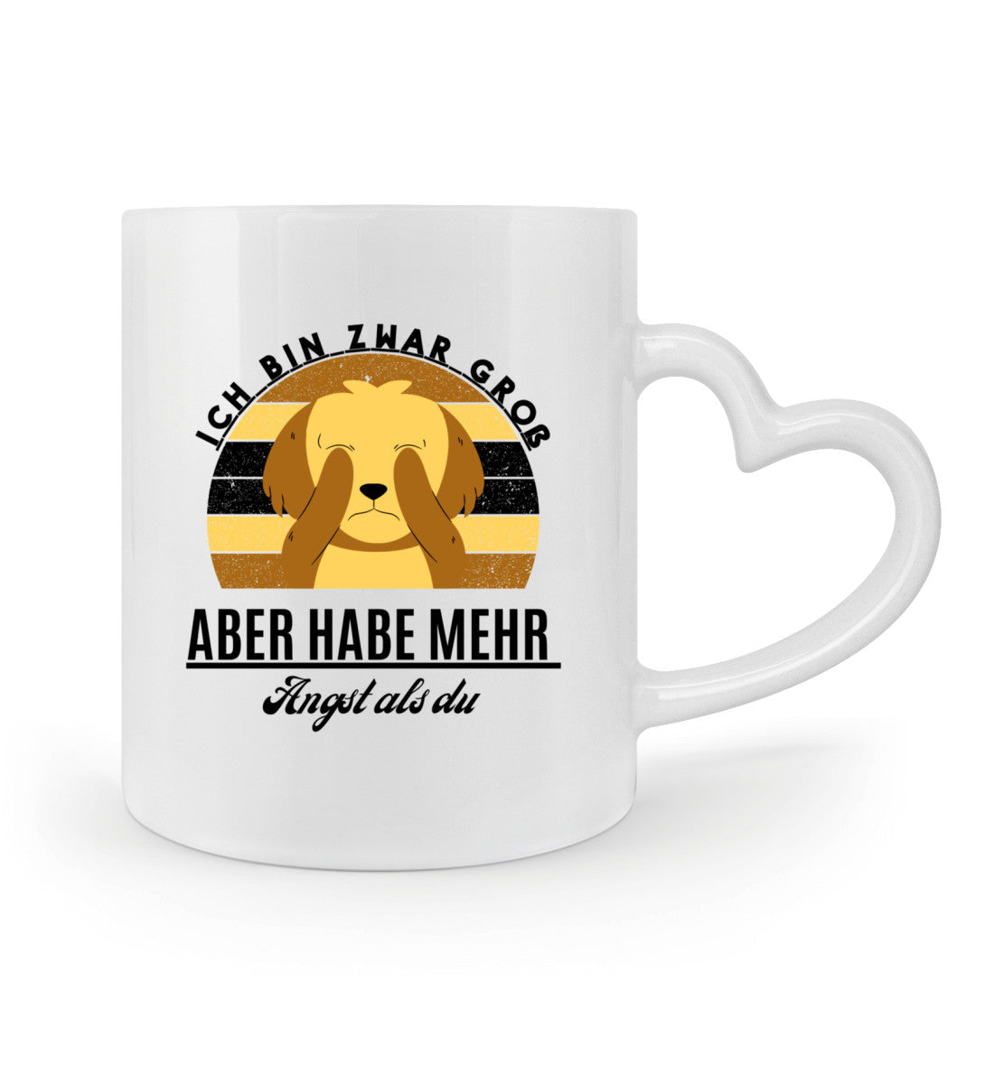 Ich bin zwar groß aber habe mehr Angst als du Tasse mit Herzhenkel in weiß