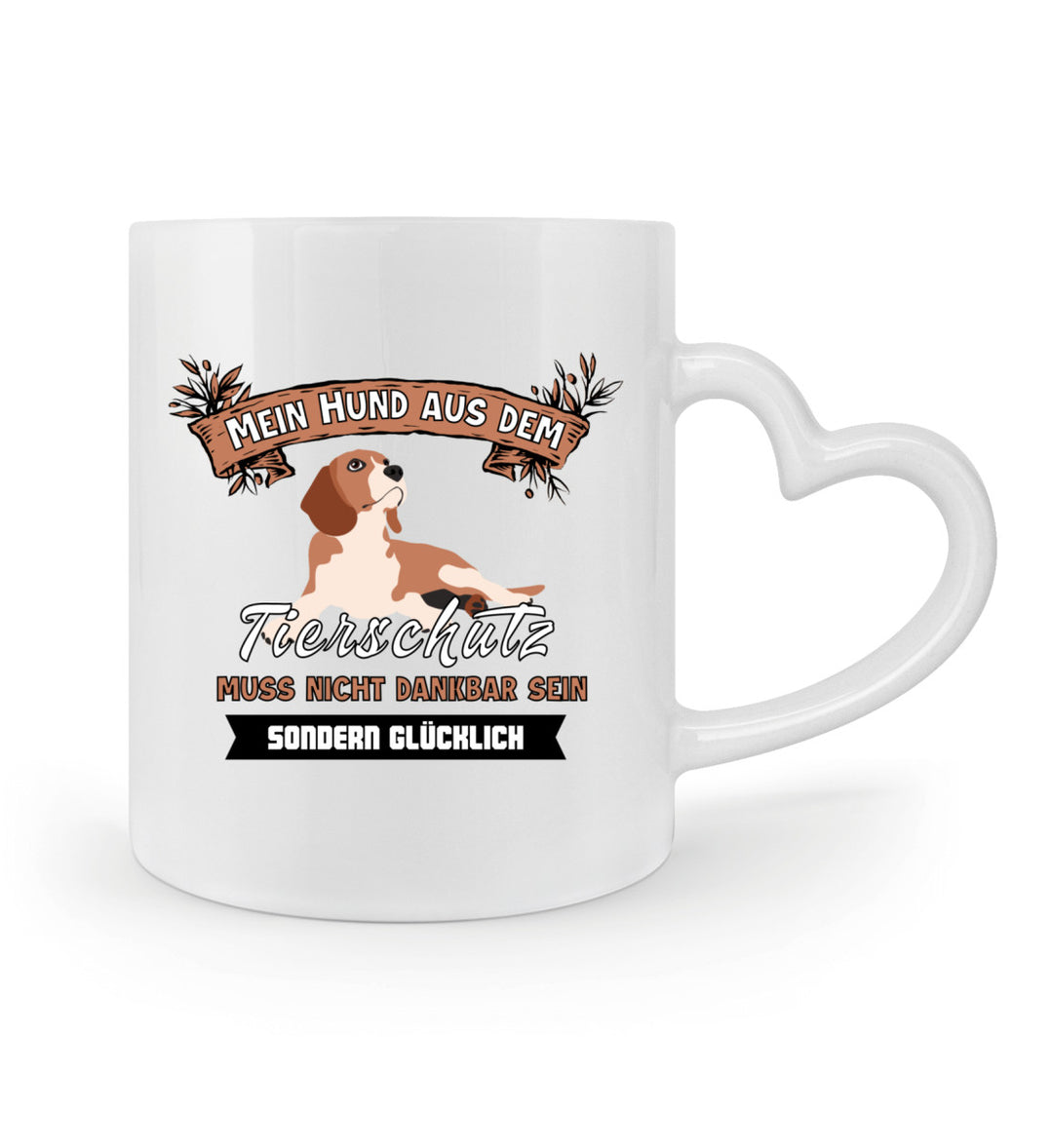 Herzhenkel-Tasse Mein Hund aus dem Tierschutz muss nicht dankbar sein, sondern glücklich (300 ml) – Perfekt für alle, die sich für Tierschutz einsetzen. Henkel rechts.