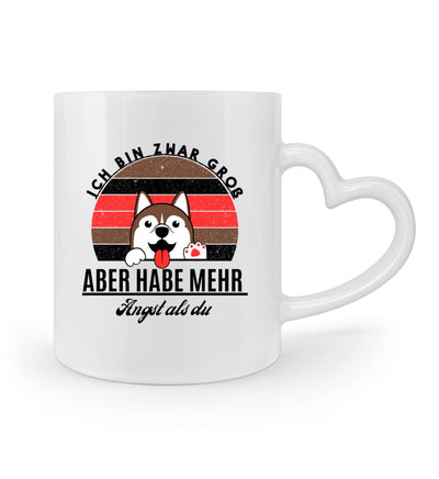 Ich bin zwar groß aber habe mehr Angst als du Tasse mit Herzhenkel in weiß